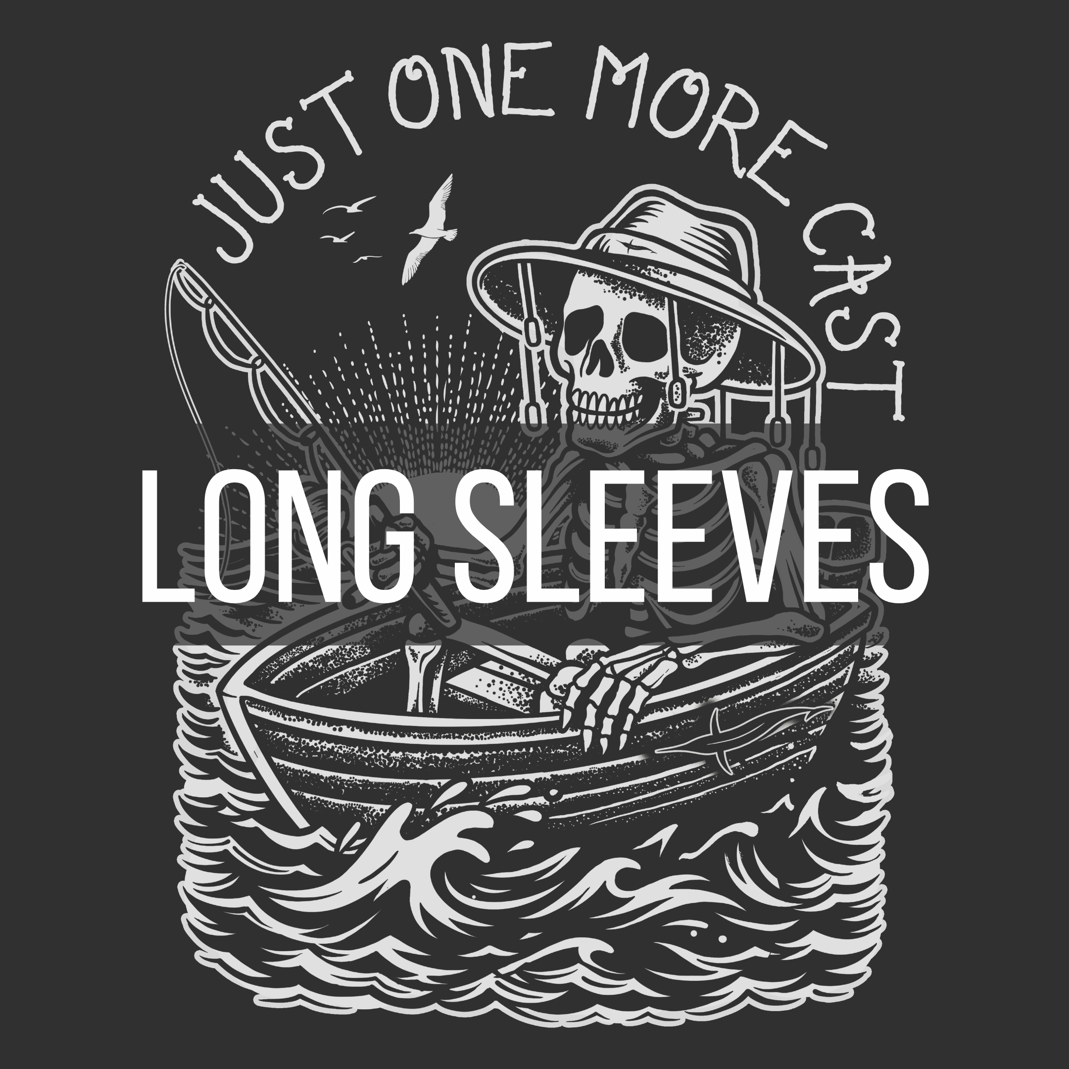 Just One More Cast Long Sleeve